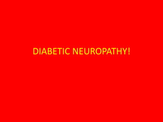 DIABETIC NEUROPATHY!
 