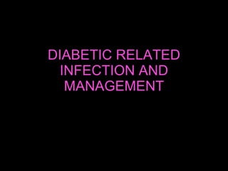DIABETIC RELATED INFECTION AND MANAGEMENT 