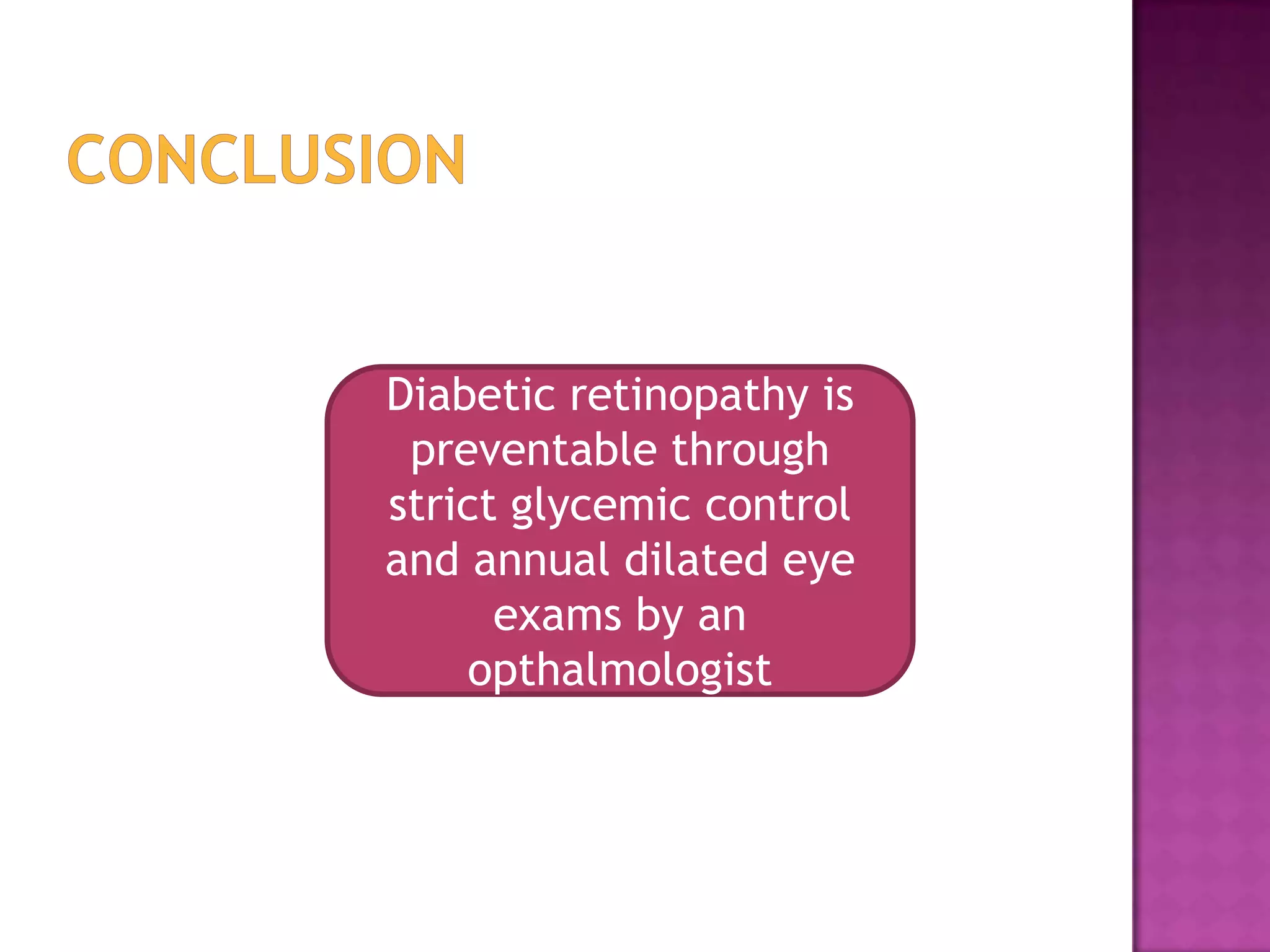 Diabetic retinopathy is
preventable through
strict glycemic control
and annual dilated eye
exams by an
opthalmologist

 