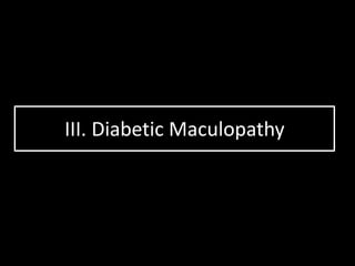 III. Diabetic Maculopathy
 