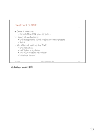 Treatment of DME
• General measures
• Control of DM, HTN, other risk factors
• History of medications:
• Oral Hypoglycemic agents : Pioglitazone / Rosiglitazone
• Statins
• Modalities of treatment of DME
• Oral medications
• LASER photocoagulation
• Anti-VEGF injections intravitreally
• Intravitreal steroids
02-07-2020 Dept. of Ophthalmology, JNMC 125
Medications worsen DME
125
 