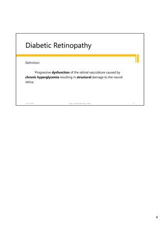 Diabetic Retinopathy
Definition:
Progressive dysfunction of the retinal vasculature caused by
chronic hyperglycemia resulting in structural damage to the neural
retina.
02-07-2020 Dept. of Ophthalmology, JNMC 4
4
 