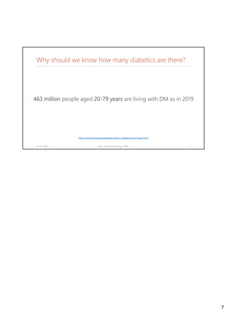 Why should we know how many diabetics are there?
463 million people aged 20-79 years are living with DM as in 2019
02-07-2020 Dept. of Ophthalmology, JNMC 7
https://www.idf.org/aboutdiabetes/what-is-diabetes/facts-figures.html
7
 