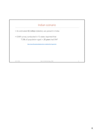 Indian scenario
• An estimated 65 million diabetics are present in India
• ICMR survey conducted in 15 states reported that
“7.3% of population aged > 20 years had DM”
02-07-2020 Dept. of Ophthalmology, JNMC 8
https://www.idf.org/aboutdiabetes/what-is-diabetes/facts-figures.html
8
 