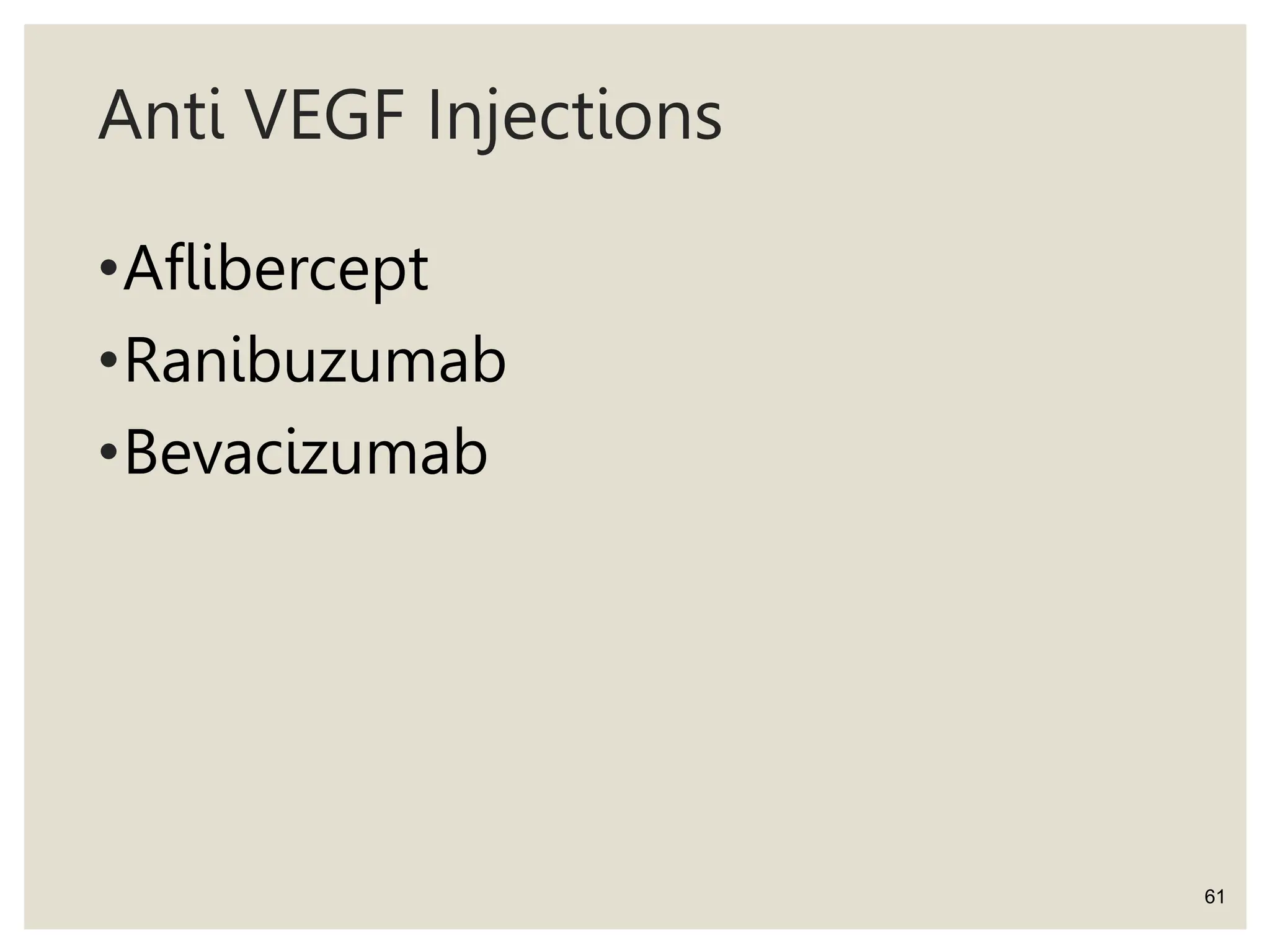 Anti VEGF Injections
•Aflibercept
•Ranibuzumab
•Bevacizumab
61
 