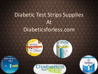 Diabetic Test Strips Supplies
At
Diabeticsforless.com

 