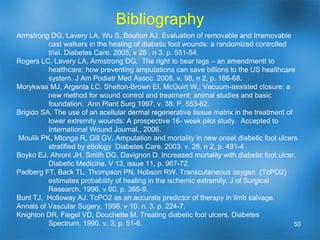 Protective devices for foot ulcer preventionCustom BracesAFO (Ankle – Foot Orthosis)Dropfoot bracesRigid AFO for severe flatfoot or other deformitiesPatellar Tendon brace – shifts some pressure to patellar tendonProtective shoesExtra Depth shoes with custom molded protective foam insoles to balance pressureCustom Molded shoes – made from a plaster mold of the patient’s foot		Commonly used in severe foot deformities – e.g. Charcot Rocker-	bottom foot43