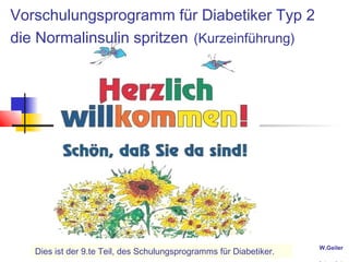 W.Geiler
Vorschulungsprogramm für Diabetiker Typ 2
die Normalinsulin spritzen (Kurzeinführung)
Dies ist der 9.te Teil, des Schulungsprogramms für Diabetiker.
 