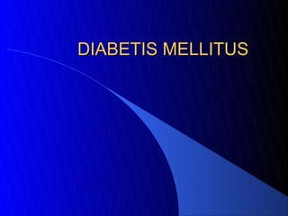 DIABETIS MELLITUS
 