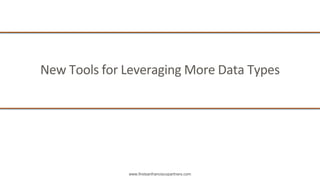 www.firstsanfranciscopartners.com
New Tools for Leveraging More Data Types
 