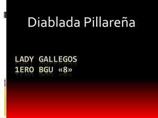 LADY GALLEGOS
1ERO BGU «8»
Diablada Pillareña
 
