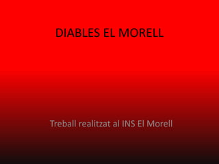DIABLES EL MORELL
Treball realitzat al INS El Morell
 