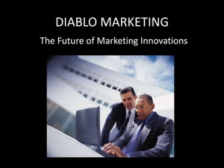 DIABLO MARKETING
The Future of Marketing Innovations
 