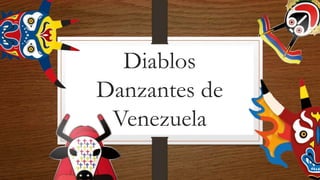Diablos
Danzantes de
Venezuela
 