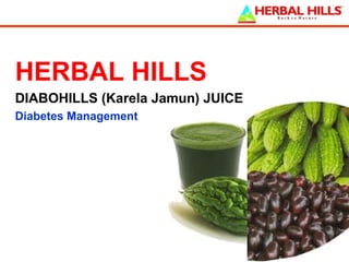 HERBAL HILLS
DIABOHILLS (Karela Jamun) JUICE
Diabetes Management

 