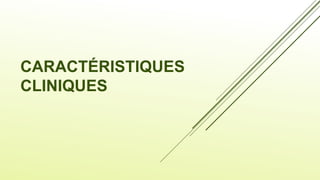 CARACTÉRISTIQUES
CLINIQUES
 