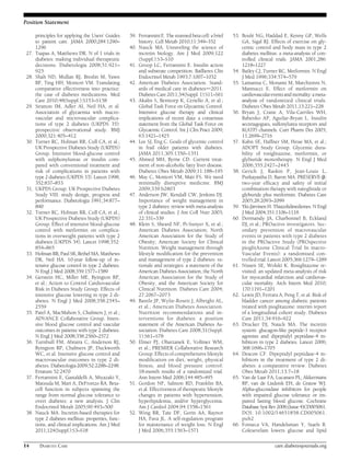 Position Statement 
principles for applying the Users’ Guides 
to patient care. JAMA 2000;284:1290– 
1296 
27. Tsapas A, Matthews DR. N of 1 trials in 
diabetes: making individual therapeutic 
decisions. Diabetologia 2008;51:921– 
925 
28. Shah ND, Mullan RJ, Breslin M, Yawn 
BP, Ting HH, Montori VM. Translating 
comparative effectiveness into practice: 
the case of diabetes medications. Med 
Care 2010;48(Suppl.):S153–S158 
29. Stratton IM, Adler AI, Neil HA, et al. 
Association of glycaemia with macro-vascular 
and microvascular complica-tions 
of type 2 diabetes (UKPDS 35): 
prospective observational study. BMJ 
2000;321:405–412 
30. Turner RC, Holman RR, Cull CA, et al.; 
UK Prospective Diabetes Study (UKPDS) 
Group. Intensive blood-glucose control 
with sulphonylureas or insulin com-pared 
with conventional treatment and 
risk of complications in patients with 
type 2 diabetes (UKPDS 33). Lancet 1998; 
352:837–853 
31. UKPDS Group. UK Prospective Diabetes 
Study VIII: study design, progress and 
performance. Diabetologia 1991;34:877– 
890 
32. Turner RC, Holman RR, Cull CA, et al.; 
UK Prospective Diabetes Study (UKPDS) 
Group. Effect of intensive blood-glucose 
control with metformin on complica-tions 
in overweight patients with type 2 
diabetes (UKPDS 34). Lancet 1998;352: 
854–865 
33. Holman RR, Paul SK, BethelMA, Matthews 
DR, Neil HA. 10-year follow-up of in-tensive 
glucose control in type 2 diabetes. 
N Engl J Med 2008;359:1577–1589 
34. Gerstein HC, Miller ME, Byington RP, 
et al.; Action to Control Cardiovascular 
Risk in Diabetes Study Group. Effects of 
intensive glucose lowering in type 2 di-abetes. 
N Engl J Med 2008;358:2545– 
2559 
35. Patel A, MacMahon S, Chalmers J, et al.; 
ADVANCE Collaborative Group. Inten-sive 
blood glucose control and vascular 
outcomes in patients with type 2 diabetes. 
N Engl J Med 2008;358:2560–2572 
36. Turnbull FM, Abraira C, Anderson RJ, 
Byington RP, Chalmers JP, Duckworth 
WC, et al. Intensive glucose control and 
macrovascular outcomes in type 2 di-abetes. 
Diabetologia 2009;52:2288–2298. 
Erratum 52:2470 
37. Ferrannini E, Gastaldelli A, Miyazaki Y, 
Matsuda M, Mari A, DeFronzo RA. Beta-cell 
function in subjects spanning the 
range from normal glucose tolerance to 
overt diabetes: a new analysis. J Clin 
Endocrinol Metab 2005;90:493–500 
38. Nauck MA. Incretin-based therapies for 
type 2 diabetes mellitus: properties, func-tions, 
and clinical implications. Am J Med 
2011;124(Suppl.):S3–S18 
39. Ferrannini E. The stunned beta cell: a brief 
history. Cell Metab 2010;11:349–352 
40. Nauck MA. Unraveling the science of 
incretin biology. Am J Med 2009;122 
(Suppl.):S3–S10 
41. Groop LC, Ferrannini E. Insulin action 
and substrate competition. Baillieres Clin 
Endocrinol Metab 1993;7:1007–1032 
42. American Diabetes Association. Stand-ards 
of medical care in diabetesd2011. 
Diabetes Care 2011;34(Suppl. 1):S11–S61 
43. Akalin S, Berntorp K, Ceriello A, et al.; 
Global Task Force on Glycaemic Control. 
Intensive glucose therapy and clinical 
implications of recent data: a consensus 
statement from the Global Task Force on 
Glycaemic Control. Int J Clin Pract 2009; 
63:1421–1425 
44. Lee SJ, Eng C. Goals of glycemic control 
in frail older patients with diabetes. 
JAMA 2011;305:1350–1351 
45. Ahmed MH, Byrne CD. Current treat-ment 
of non-alcoholic fatty liver disease. 
Diabetes Obes Metab 2009;11:188–195 
46. May C, Montori VM, Mair FS. We need 
minimally disruptive medicine. BMJ 
2009;339:b2803 
47. Anderson JW, Kendall CW, Jenkins DJ. 
Importance of weight management in 
type 2 diabetes: review with meta-analysis 
of clinical studies. J Am Coll Nutr 2003; 
22:331–339 
48. Klein S, Sheard NF, Pi-Sunyer X, et al.; 
American Diabetes Association; North 
American Association for the Study of 
Obesity; American Society for Clinical 
Nutrition. Weight management through 
lifestyle modification for the prevention 
and management of type 2 diabetes: ra-tionale 
and strategies: a statement of the 
American Diabetes Association, the North 
American Association for the Study of 
Obesity, and the American Society for 
Clinical Nutrition. Diabetes Care 2004; 
27:2067–2073 
49. Bantle JP, Wylie-Rosett J, Albright AL, 
et al.; American Diabetes Association. 
Nutrition recommendations and in-terventions 
for diabetes: a position 
statement of the American Diabetes As-sociation. 
Diabetes Care 2008;31(Suppl. 
1):S61–S78 
50. Elmer PJ, Obarzanek E, Vollmer WM, 
et al.; PREMIER Collaborative Research 
Group. Effects of comprehensive lifestyle 
modification on diet, weight, physical 
fitness, and blood pressure control: 
18-month results of a randomized trial. 
Ann Intern Med 2006;144:485–495 
51. Gordon NF, Salmon RD, Franklin BA, 
et al. Effectiveness of therapeutic lifestyle 
changes in patients with hypertension, 
hyperlipidemia, and/or hyperglycemia. 
Am J Cardiol 2004;94:1558–1561 
52. Wing RR, Tate DF, Gorin AA, Raynor 
HA, Fava JL. A self-regulation program 
for maintenance of weight loss. N Engl 
J Med 2006;355:1563–1571 
53. Boulé NG, Haddad E, Kenny GP, Wells 
GA, Sigal RJ. Effects of exercise on gly-cemic 
control and body mass in type 2 
diabetes mellitus: a meta-analysis of con-trolled 
clinical trials. JAMA 2001;286: 
1218–1227 
54. Bailey CJ, Turner RC. Metformin. N Engl 
J Med 1996;334:574–579 
55. Lamanna C, Monami M, Marchionni N, 
Mannucci E. Effect of metformin on 
cardiovascular events and mortality: ameta-analysis 
of randomized clinical trials. 
Diabetes Obes Metab 2011;13:221–228 
56. Bryan J, Crane A, Vila-Carriles WH, 
Babenko AP, Aguilar-Bryan L. Insulin 
secretagogues, sulfonylurea receptors and 
K(ATP) channels. Curr Pharm Des 2005; 
11:2699–2716 
57. Kahn SE, Haffner SM, Heise MA, et al.; 
ADOPT Study Group. Glycemic dura-bility 
of rosiglitazone, metformin, or 
glyburide monotherapy. N Engl J Med 
2006;355:2427–2443 
58. Gerich J, Raskin P, Jean-Louis L, 
Purkayastha D, Baron MA. PRESERVE-b: 
two-year efficacy and safety of initial 
combination therapy with nateglinide or 
glyburide plus metformin. Diabetes Care 
2005;28:2093–2099 
59. Yki-Järvinen H. Thiazolidinediones. N Engl 
J Med 2004;351:1106–1118 
60. Dormandy JA, Charbonnel B, Eckland 
DJ, et al.; PROactive investigators. Sec-ondary 
prevention of macrovascular 
events in patients with type 2 diabetes 
in the PROactive Study (PROspective 
pioglitAzone Clinical Trial In macro- 
Vascular Events): a randomised con-trolled 
trial. Lancet 2005;366:1279–1289 
61. Nissen SE, Wolski K. Rosiglitazone re-visited: 
an updated meta-analysis of risk 
for myocardial infarction and cardiovas-cular 
mortality. Arch Intern Med 2010; 
170:1191–1201 
62. Lewis JD, Ferrara A, Peng T, et al. Risk of 
bladder cancer among diabetic patients 
treated with pioglitazone: interim report 
of a longitudinal cohort study. Diabetes 
Care 2011;34:916–922 
63. Drucker DJ, Nauck MA. The incretin 
system: glucagon-like peptide-1 receptor 
agonists and dipeptidyl peptidase-4 in-hibitors 
in type 2 diabetes. Lancet 2006; 
368:1696–1705 
64. Deacon CF. Dipeptidyl peptidase-4 in-hibitors 
in the treatment of type 2 di-abetes: 
a comparative review. Diabetes 
Obes Metab 2011;13:7–18 
65. Van de Laar FA, Lucassen PL, Akkermans 
RP, van de Lisdonk EH, de Grauw WJ. 
Alpha-glucosidase inhibitors for people 
with impaired glucose tolerance or im-paired 
fasting blood glucose. Cochrane 
Database Syst Rev 2006;(Issue 4)CD005061. 
DOI: 10.1002/14651858.CD005061. 
pub2 
66. Fonseca VA, Handelsman Y, Staels B. 
Colesevelam lowers glucose and lipid 
14 DIABETES CARE care.diabetesjournals.org 
 