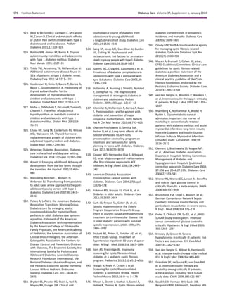 523. Abid N, McGlone O, Cardwell C, McCallion
W, Carson D. Clinical and metabolic effects
of gluten free diet in children with type 1
diabetes and coeliac disease. Pediatr
Diabetes 2011;12:322–325
524. Rold´an MB, Alonso M, Barrio R. Thyroid
autoimmunity in children and adolescents
with Type 1 diabetes mellitus. Diabetes
Nutr Metab 1999;12:27–31
525. Triolo TM, Armstrong TK, McFann K, et al.
Additional autoimmune disease found in
33% of patients at type 1 diabetes onset.
Diabetes Care 2011;34:1211–1213
526. Kordonouri O, Deiss D, Danne T, Dorow A,
Bassir C, Gr¨uters-Kieslich A. Predictivity of
thyroid autoantibodies for the
development of thyroid disorders in
children and adolescents with type 1
diabetes. Diabet Med 2002;19:518–521
527. Mohn A, Di Michele S, Di Luzio R, Tumini S,
Chiarelli F. The effect of subclinical
hypothyroidism on metabolic control in
children and adolescents with type 1
diabetes mellitus. Diabet Med 2002;19:
70–73
528. Chase HP, Garg SK, Cockerham RS, Wilcox
WD, Walravens PA. Thyroid hormone
replacement and growth of children with
subclinical hypothyroidism and diabetes.
Diabet Med 1990;7:299–303
529. American Diabetes Association. Diabetes
care in the school and day care setting.
Diabetes Care 2014;37(Suppl. 1):S91–S96
530. Arnett JJ. Emerging adulthood. A theory of
development from the late teens through
the twenties. Am Psychol 2000;55:469–
480
531. Weissberg-Benchell J, Wolpert H,
Anderson BJ. Transitioning from pediatric
to adult care: a new approach to the post-
adolescent young person with type 1
diabetes. Diabetes Care 2007;30:2441–
2446
532. Peters A, Laffel L, the American Diabetes
Association Transitions Working Group.
Diabetes care for emerging adults:
recommendations for transition from
pediatric to adult diabetes care systems:
a position statement of the American
Diabetes Association, with representation
by the American College of Osteopathic
Family Physicians, the American Academy
of Pediatrics, the American Association of
Clinical Endocrinologists, the American
Osteopathic Association, the Centers for
Disease Control and Prevention, Children
with Diabetes, The Endocrine Society, the
International Society for Pediatric and
Adolescent Diabetes, Juvenile Diabetes
Research Foundation International, the
National Diabetes Education Program, and
the Pediatric Endocrine Society (formerly
Lawson Wilkins Pediatric Endocrine
Society). Diabetes Care 2011;34:2477–
2485
533. Bryden KS, Peveler RC, Stein A, Neil A,
Mayou RA, Dunger DB. Clinical and
psychological course of diabetes from
adolescence to young adulthood:
a longitudinal cohort study. Diabetes Care
2001;24:1536–1540
534. Laing SP, Jones ME, Swerdlow AJ, Burden
AC, Gatling W. Psychosocial and
socioeconomic risk factors for premature
death in young people with type 1 diabetes.
Diabetes Care 2005;28:1618–1623
535. Eppens MC, Craig ME, Cusumano J, et al.
Prevalence of diabetes complications in
adolescents with type 2 compared with
type 1 diabetes. Diabetes Care 2006;29:
1300–1306
536. Hattersley A, Bruining J, Shield J, Njolstad
P, Donaghue KC. The diagnosis and
management of monogenic diabetes in
children and adolescents. Pediatr
Diabetes 2009;10(Suppl. 12):33–42
537. Kitzmiller JL, Wallerstein R, Correa A, Kwan
S. Preconception care for women with
diabetes and prevention of major
congenital malformations. Birth Defects
Res A Clin Mol Teratol 2010;88:791–803
538. Charron-Prochownik D, Sereika SM,
Becker D, et al. Long-term effects of the
booster-enhanced READY-Girls
preconception counseling program on
intentions and behaviors for family
planning in teens with diabetes. Diabetes
Care 2013;36:3870–3874
539. Cooper WO, Hernandez-Diaz S, Arbogast
PG, et al. Major congenital malformations
after ﬁrst-trimester exposure to ACE
inhibitors. N Engl J Med 2006;354:2443–
2451
540. American Diabetes Association.
Preconception care of women with
diabetes. Diabetes Care 2004;27(Suppl.
1):S76–S78
541. Kirkman MS, Briscoe VJ, Clark N, et al.
Diabetes in older adults. Diabetes Care
2012;35:2650–2664
542. Curb JD, Pressel SL, Cutler JA, et al.;
Systolic Hypertension in the Elderly
Program Cooperative Research Group.
Effect of diuretic-based antihypertensive
treatment on cardiovascular disease risk
in older diabetic patients with isolated
systolic hypertension. JAMA 1996;276:
1886–1892
543. Beckett NS, Peters R, Fletcher AE, et al.;
HYVET Study Group. Treatment of
hypertension in patients 80 years of age or
older. N Engl J Med 2008;358:1887–1898
544. Kern AS, Prestridge AL. Improving
screening for cystic ﬁbrosis-related
diabetes at a pediatric cystic ﬁbrosis
program. Pediatrics 2013;132:e512–e518
545. Waugh N, Royle P, Craigie I, et al.
Screening for cystic ﬁbrosis-related
diabetes: a systematic review. Health
Technol Assess 2012;16:iii–iv, 1–179
546. Moran A, Dunitz J, Nathan B, Saeed A,
Holme B, Thomas W. Cystic ﬁbrosis-related
diabetes: current trends in prevalence,
incidence, and mortality. Diabetes Care
2009;32:1626–1631
547. Onady GM, Stolﬁ A. Insulin and oral agents
for managing cystic ﬁbrosis-related
diabetes. Cochrane Database Syst Rev
2013;(7):CD004730
548. Moran A, Brunzell C, Cohen RC, et al.;
CFRD Guidelines Committee. Clinical care
guidelines for cystic ﬁbrosis-related
diabetes: a position statement of the
American Diabetes Association and a
clinical practice guideline of the Cystic
Fibrosis Foundation, endorsed by the
Pediatric Endocrine Society. Diabetes Care
2010;33:2697–2708
549. van den Berghe G, Wouters P, Weekers F,
et al. Intensive insulin therapy in critically
ill patients. N Engl J Med 2001;345:1359–
1367
550. Malmberg K, Norhammar A, Wedel H,
Ryd´en L. Glycometabolic state at
admission: important risk marker of
mortality in conventionally treated
patients with diabetes mellitus and acute
myocardial infarction: long-term results
from the Diabetes and Insulin-Glucose
Infusion in Acute Myocardial Infarction
(DIGAMI) study. Circulation 1999;99:
2626–2632
551. Clement S, Braithwaite SS, Magee MF,
et al.; American Diabetes Association
Diabetes in Hospitals Writing Committee.
Management of diabetes and
hyperglycemia in hospitals [published
correction appears in Diabetes Care 2004;
27:856 and 2044;27:155]. Diabetes Care
2004;27:553–591
552. Wiener RS, Wiener DC, Larson RJ. Beneﬁts
and risks of tight glucose control in
critically ill adults: a meta-analysis. JAMA
2008;300:933–944
553. Brunkhorst FM, Engel C, Bloos F, et al.;
German Competence Network Sepsis
(SepNet). Intensive insulin therapy and
pentastarch resuscitation in severe sepsis.
N Engl J Med 2008;358:125–139
554. Finfer S, Chittock DR, Su SY, et al.; NICE-
SUGAR Study Investigators. Intensive
versus conventional glucose control in
critically ill patients. N Engl J Med 2009;
360:1283–1297
555. Krinsley JS, Grover A. Severe
hypoglycemia in critically ill patients: risk
factors and outcomes. Crit Care Med
2007;35:2262–2267
556. Van den Berghe G, Wilmer A, Hermans G,
et al.Intensive insulintherapyinthe medical
ICU. N Engl J Med 2006;354:449–461
557. Griesdale DE, de Souza RJ, van Dam RM,
et al. Intensive insulin therapy and
mortality among critically ill patients:
a meta-analysis including NICE-SUGAR
study data. CMAJ 2009;180:821–827
558. Saudek CD, Herman WH, Sacks DB,
Bergenstal RM, Edelman D, Davidson MB.
S78 Position Statement Diabetes Care Volume 37, Supplement 1, January 2014
 