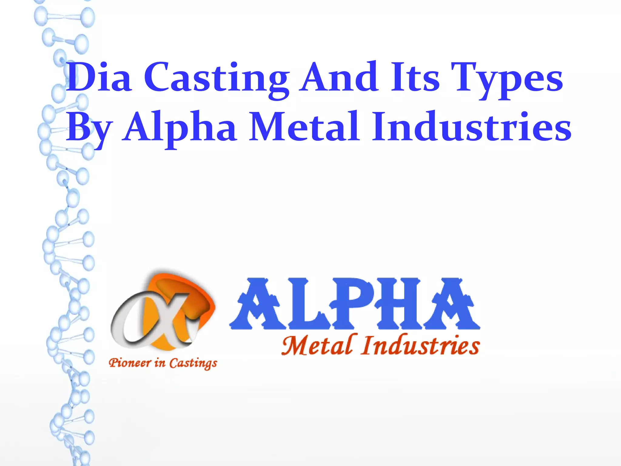 Dia casting and its types by alpha metal industries PPT