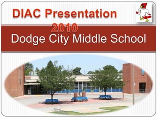 Dodge City Middle School DIAC Presentation 2010 