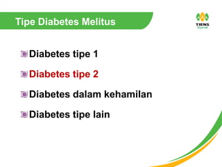 Tipe Diabetes Melitus
Diabetes tipe 1
Diabetes tipe 2
Diabetes dalam kehamilan
Diabetes tipe lain
 