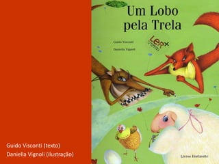 Guido Visconti (texto)
Daniella Vignoli (ilustração)
 