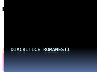 DiacriticeRomanesti,[object Object]