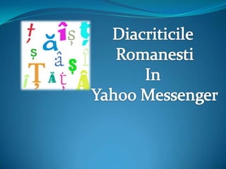 Diacriticile Romanesti In  Yahoo Messenger 