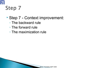  Step 7 - Context improvement:
◦ The backward rule
◦ The forward rule
◦ The maximization rule
Iftene, Trandabăţ, KEPT 2009
 