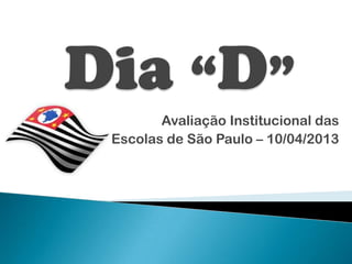 Avaliação Institucional das
Escolas de São Paulo – 10/04/2013

 