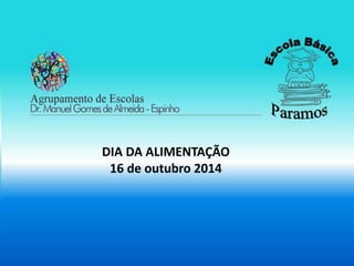DIA DA ALIMENTAÇÃO 
16 de outubro 2014 
 