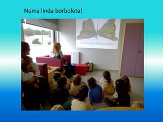 Numa linda borboleta! 
 