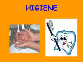 HIGIENE
 