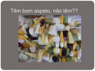 Têm bom aspeto, não têm??
 