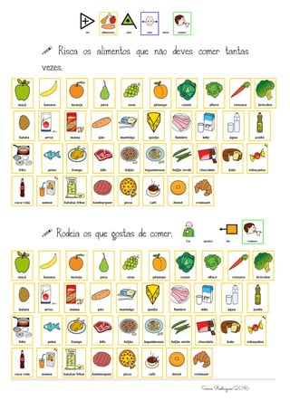 Sónia Rodrigues/2016
Risca os alimentos que não deves comer tantas
vezes.
Rodeia os que gostas de comer.