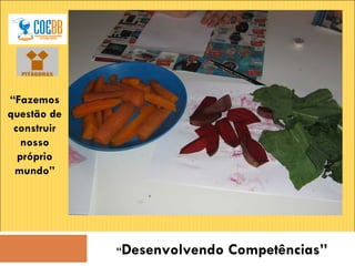 “ Desenvolvendo Competências” “ Fazemos questão de construir nosso próprio mundo” 