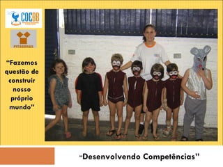 “ Desenvolvendo Competências” “ Fazemos questão de construir nosso próprio mundo” 