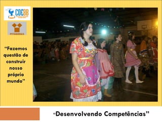 “ Desenvolvendo Competências” “ Fazemos questão de construir nosso próprio mundo” 