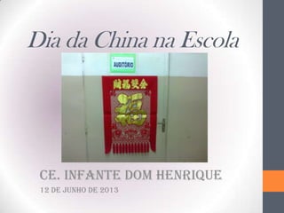 Dia da China na Escola
CE. Infante Dom Henrique
12 de junho de 2013
 