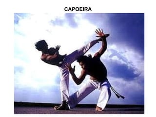 CAPOEIRA

 