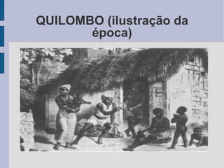 QUILOMBO (ilustração da época) 