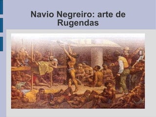 Navio Negreiro: arte de Rugendas 