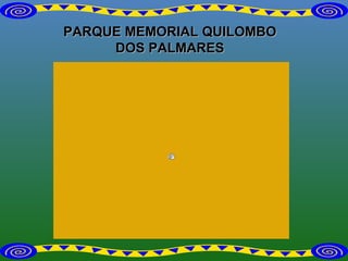 PARQUE MEMORIAL QUILOMBO DOS PALMARES 