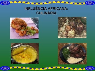 INFLUÊNCIA AFRICANA: CULINÁRIA 