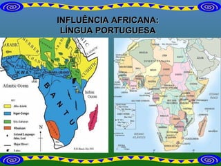 INFLUÊNCIA AFRICANA: LÍNGUA PORTUGUESA 