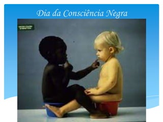 Dia da Consciência Negra
 