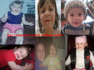 Ser criança é sorrir e fazer sorrir. 