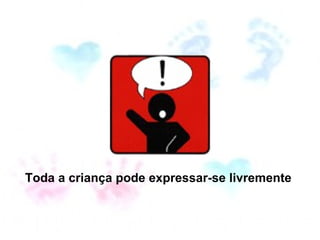 Toda a criança pode expressar-se livremente  