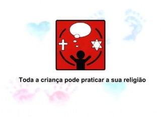 Toda a criança pode praticar a sua religião  