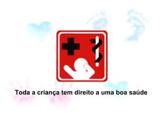 Toda a criança tem direito a uma boa saúde  